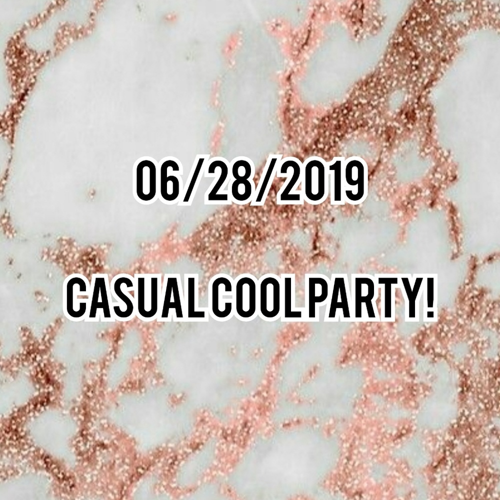 6/28/19 Hosting Casual Cool Party!!